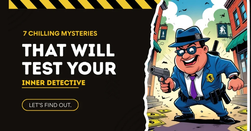 7 Chilling Mysteries That Will Test Your Inner Detective